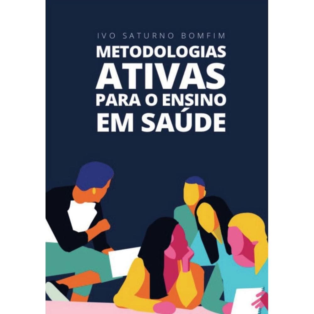 Metodologias ativas para o ensino em saúde.