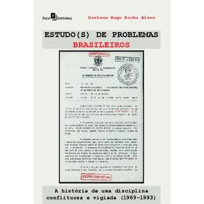 A História Da Disciplina Estudo(S) De Problemas Brasileiros Em Tempos De Ditadura Militar (1969-1993
