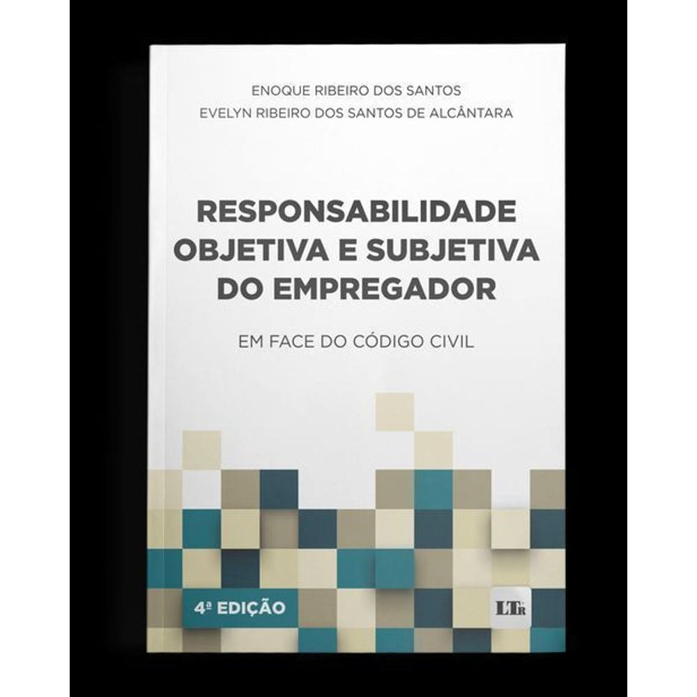 Responsabilidade Objetiva e Subjetiva do Empregador - 04Ed/23