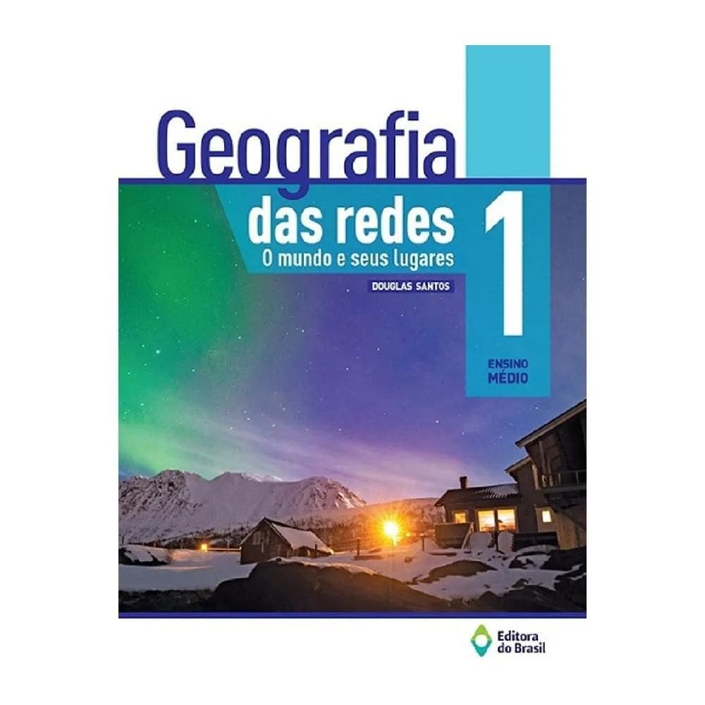 Geografia Das Redes O Mundo E Seus Lugares 1º Ano Editora