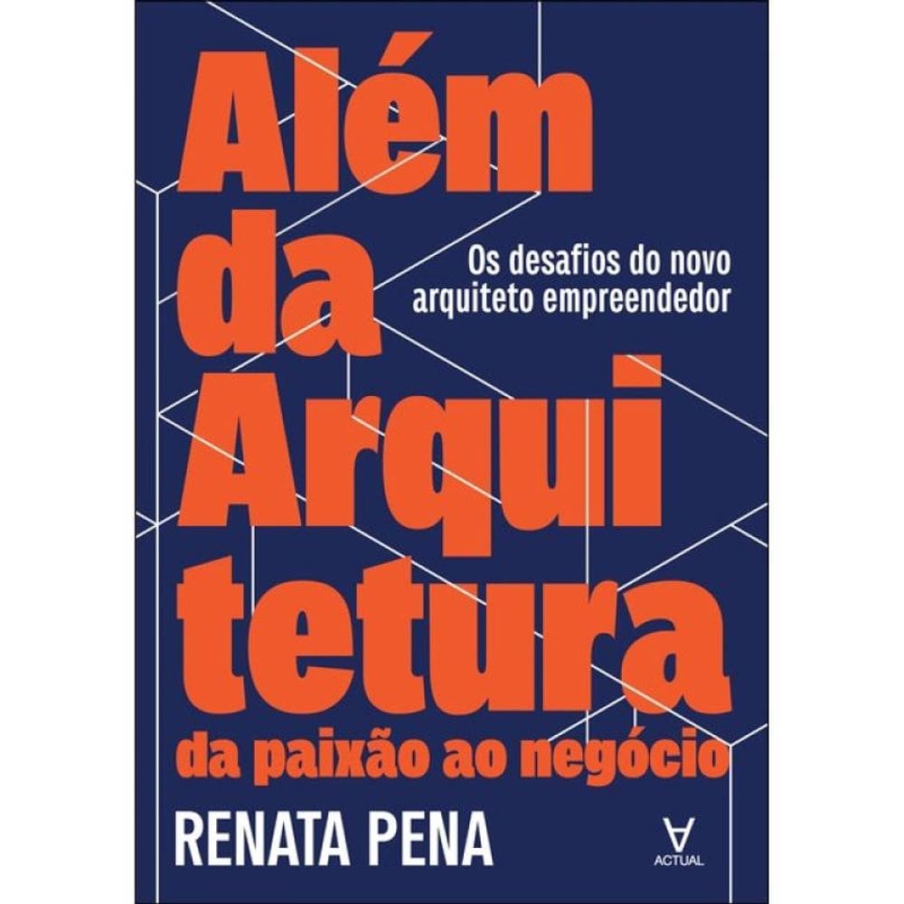 Além Da Arquitetura: Da Paixão Ao Negócio