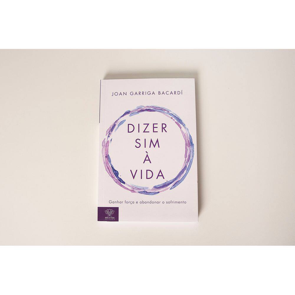 Dizer Sim à Vida - Ganhar Força e Abandonar o Sofrimento - Livros para Constelação Familiar