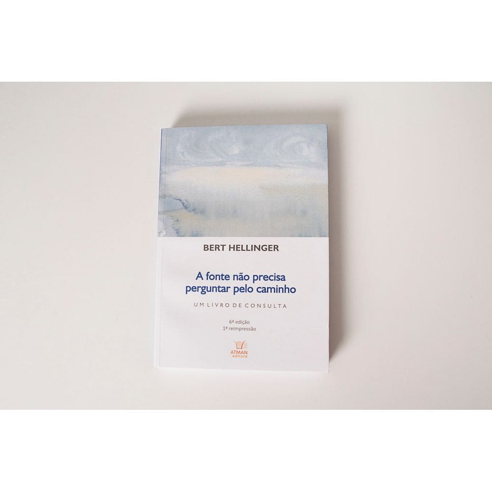 A Fonte Não Precisa Perguntar Pelo Caminho - Livros para Constelação Familiar