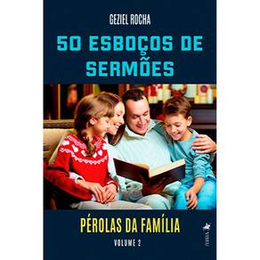 50 Esboços de Sermões: Pérolas da Família - Volume 02