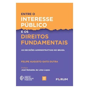 Entre O Interesse Público E Os Direitos Fundamentais - Vol. 17