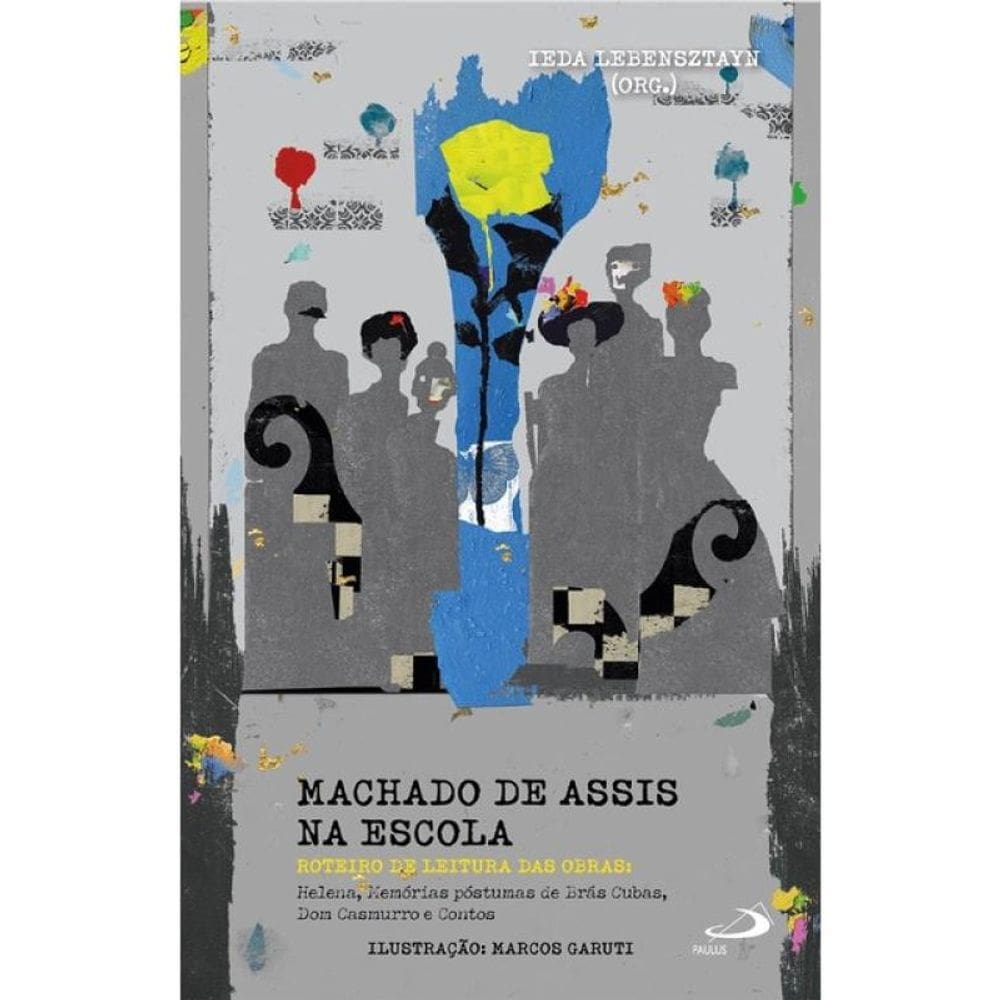 Machado De Assis Na Escola - Roteiros De Leitura Das Obras