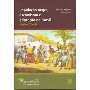 População Negra, Escravismo E Educação No Brasil - Séculos Xix E Xx