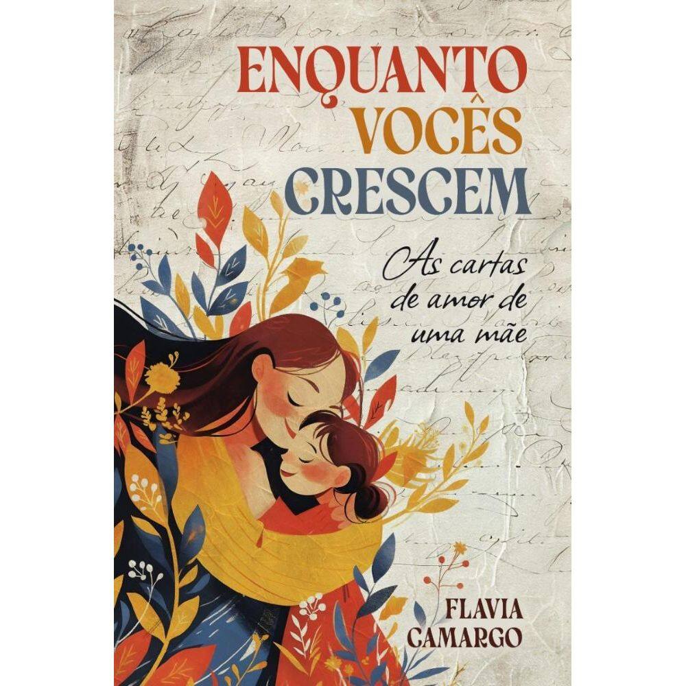 Enquanto Vocês Crescem: As cartas de amor de uma mãe