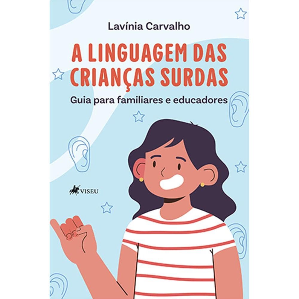 A linguagem das crianc¸as surdas: guia para familiares e educadores