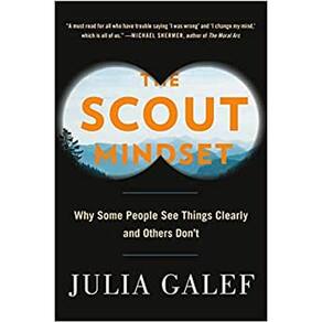 The Scout Mindset Why Some People See Things Clearly And Others Don T