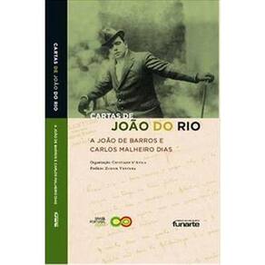 Cartas De João Do Rio A João De Barros E Carlos Malheiro Dias