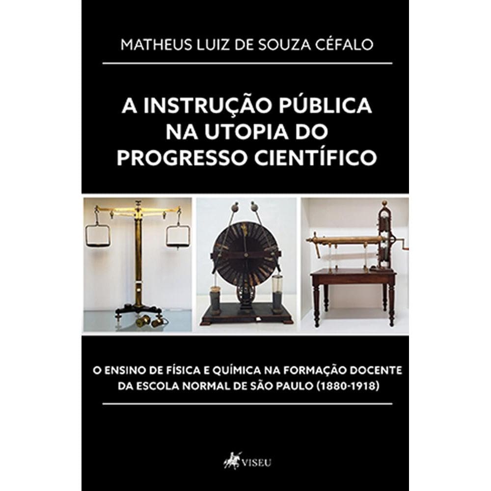 A instruc¸a~o pu´blica na utopia do progresso cienti´fico: O ensino de Física e Química na formação docente da Escola Normal de São Paulo (1880-1918)