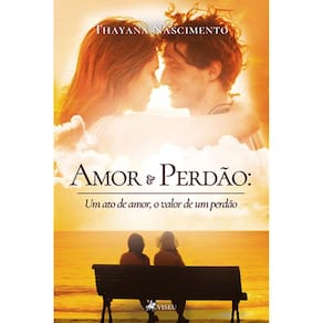 Amor e perdão: Um ato de amor, o valor de um perdão