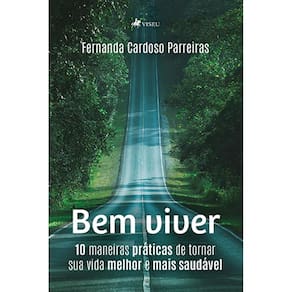 Bem viver: 10 maneiras práticas de tornar sua vida melhor e mais saudável