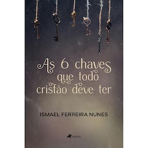 As 6 chaves que todo crista~o deve ter