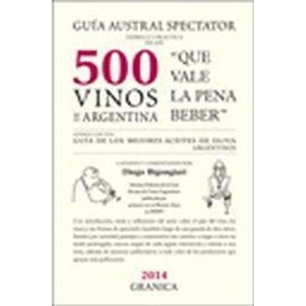 Guía Austral Spectator Teórica Y Práctica De Los 500 Vinos De Argentina Que Vale La Pena Beber