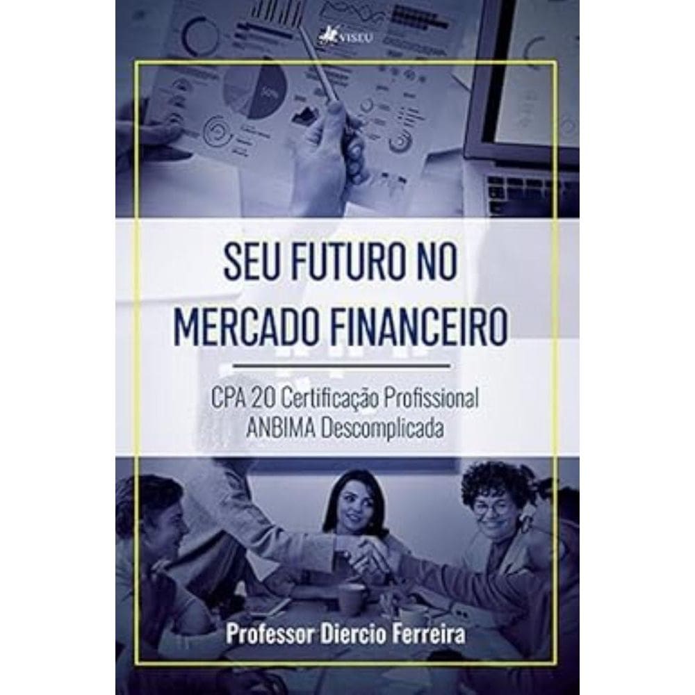 Seu futuro no mercado financeiro: CPA 20 Certificação profissional ANBIMA descomplicada