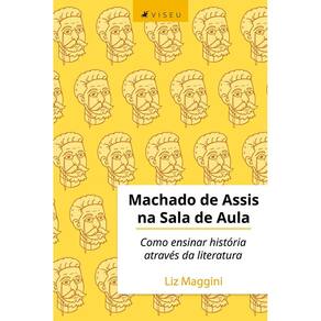 Machado de Assis na sala de aula: Como ensinar história através da literatura