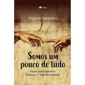 Somos um pouco de tudo : Autoconhecimento, Ciência e Espiritualidade