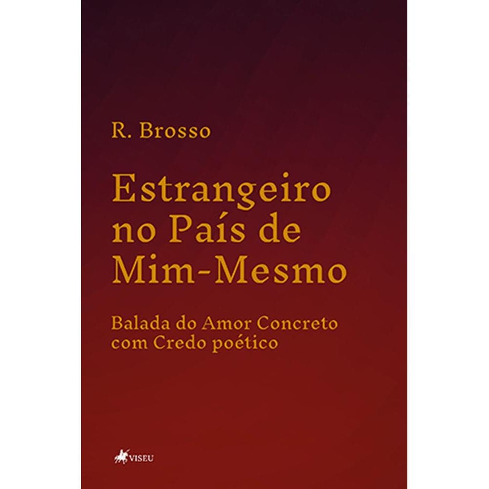 Estrangeiro no Pai´s de Mim-Mesmo: Balada do Amor Concreto com Credo poético