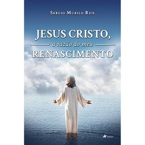 Jesus Cristo, a raza~o do meu renascimento