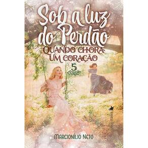 Sob a luz do perdão: Quando chora um corac¸a~o