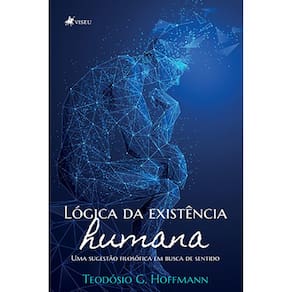 Lo´gica da existe^ncia humana: Uma sugestão filosófica em busca de sentido