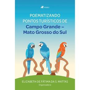 Poematizando pontos turísticos de Campo Grande: Mato Grosso do Sul