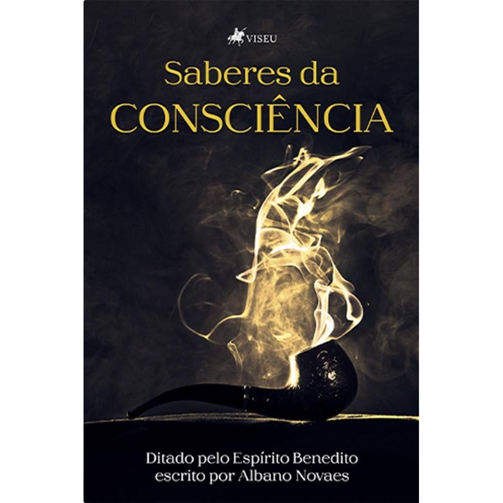 Saberes da Conscie^ncia ditado pelo Espírito Benedito escrito por Albano Novaes
