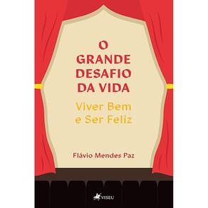 O grande desafio da vida: viver bem e ser feliz