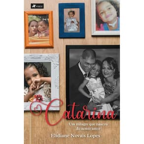 Catarina: Um milagre que nasceu do nosso amor