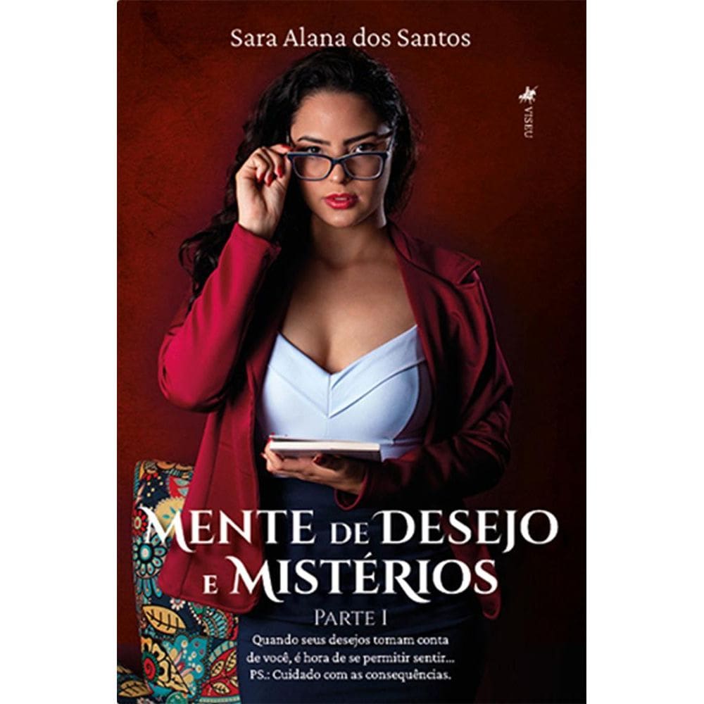 Mente de Desejos e miste´rios: Parte I: Quando seus desejos tomam conta de você, é hora de se permitir sentir... PS: cuidado com as consequências 