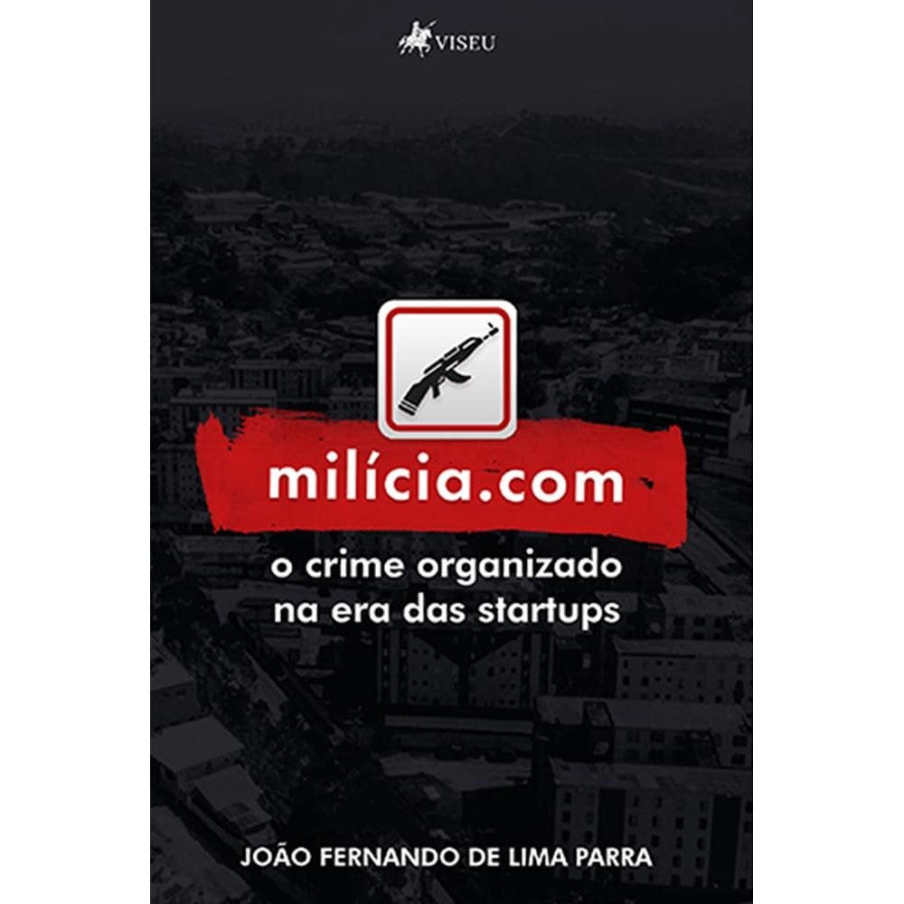 Milícia. com : o crime organizado na era das startups