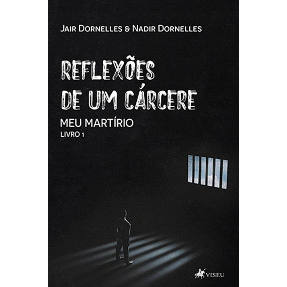 Reflexões de um cárcere: Meu martírio - Livro 1
