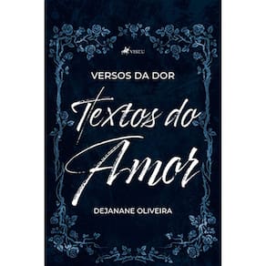 Versos da dor, textos do amor