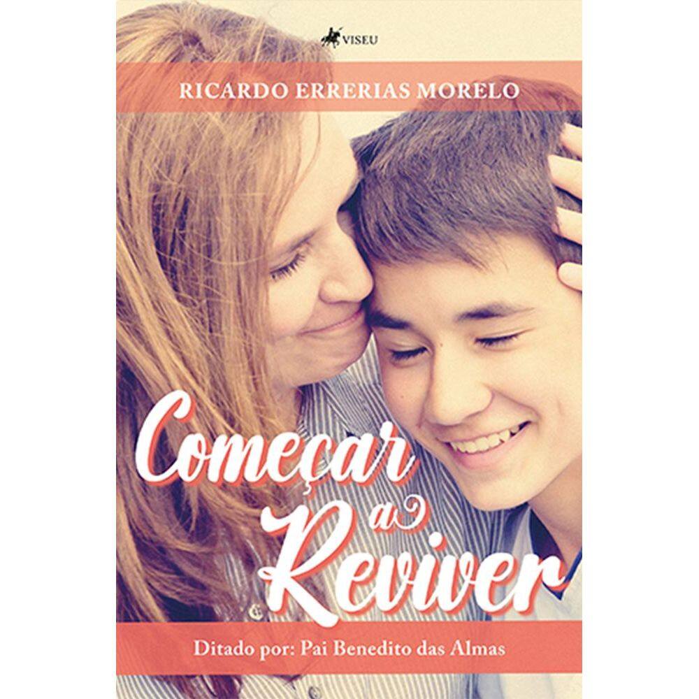 Comec¸ar a reviver: Ditado por: Pai Benedito das Almas