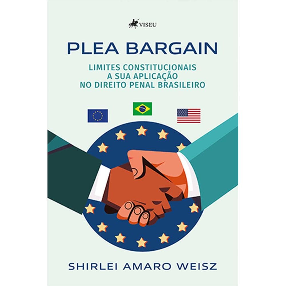 Plea Bargain: Limites constitucionais a sua aplicação no Direito Penal Brasileiro