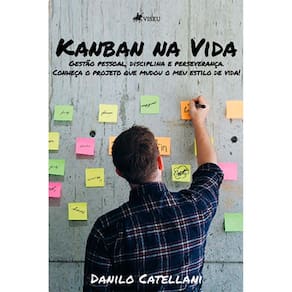 Kanban na Vida: Gestão pessoal, disciplina e perseverança. Conheça o projeto que mudou o meu estilo de vida