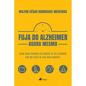 Fuja do Alzheimer agora mesmo: Saiba como diminuir as chances de ter Alzheimer com um estilo de vida mais saudável
