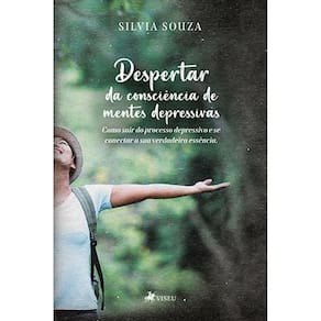 Despertar da Consciência de Mentes Depressivas: Como sair do processo depressivo e se conectar sua verdadeira essência