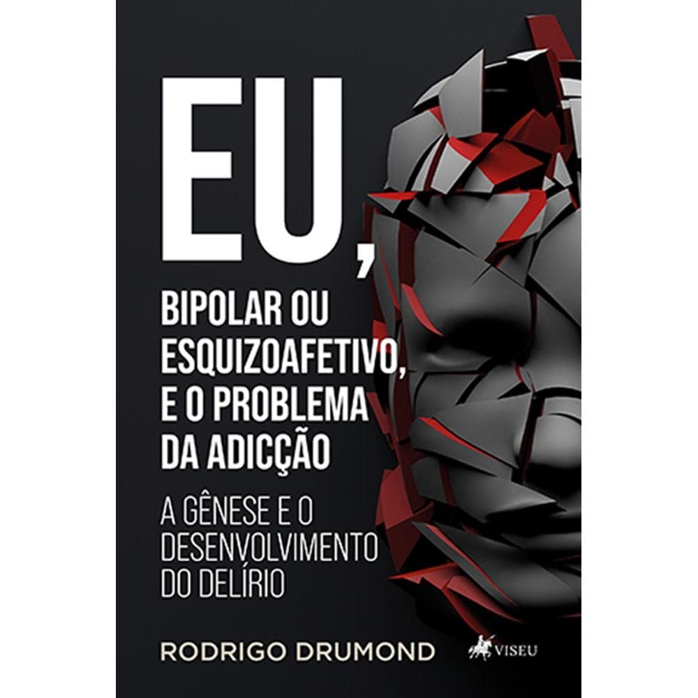 Eu, Bipolar ou Esquizoafetivo, e o problema da adicção: A gênese e o Desenvolvimento do Delírio