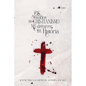 Os desafios do Cristianismo no decorrer da histo´ria