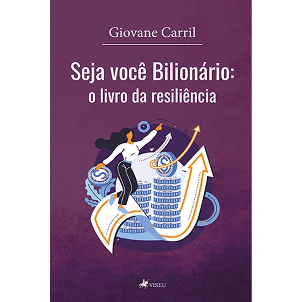 Seja voce^ Biliona´rio: O livro da resiliência