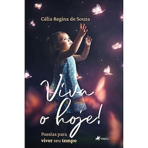 Viva o hoje! Poesias para viver seu tempo