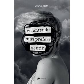 Eu entendo, mas preferi sentir