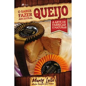 O saber fazer ancestral: Queijo, a arte de fabricar e maturar