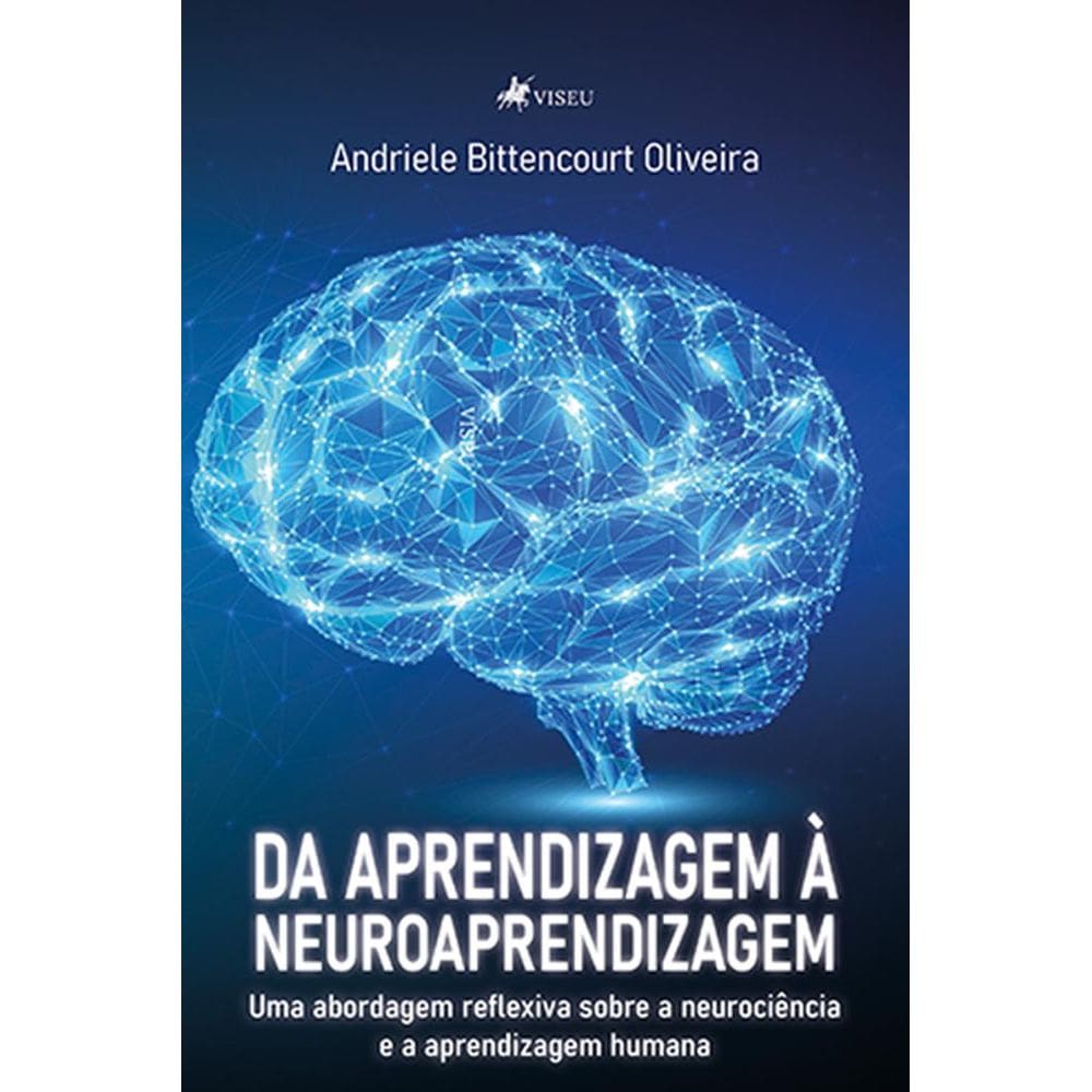 Da Aprendizagem a` Neuroaprendizagem: uma abordagem reflexiva sobre a neurociencia e a aprendizagem humana