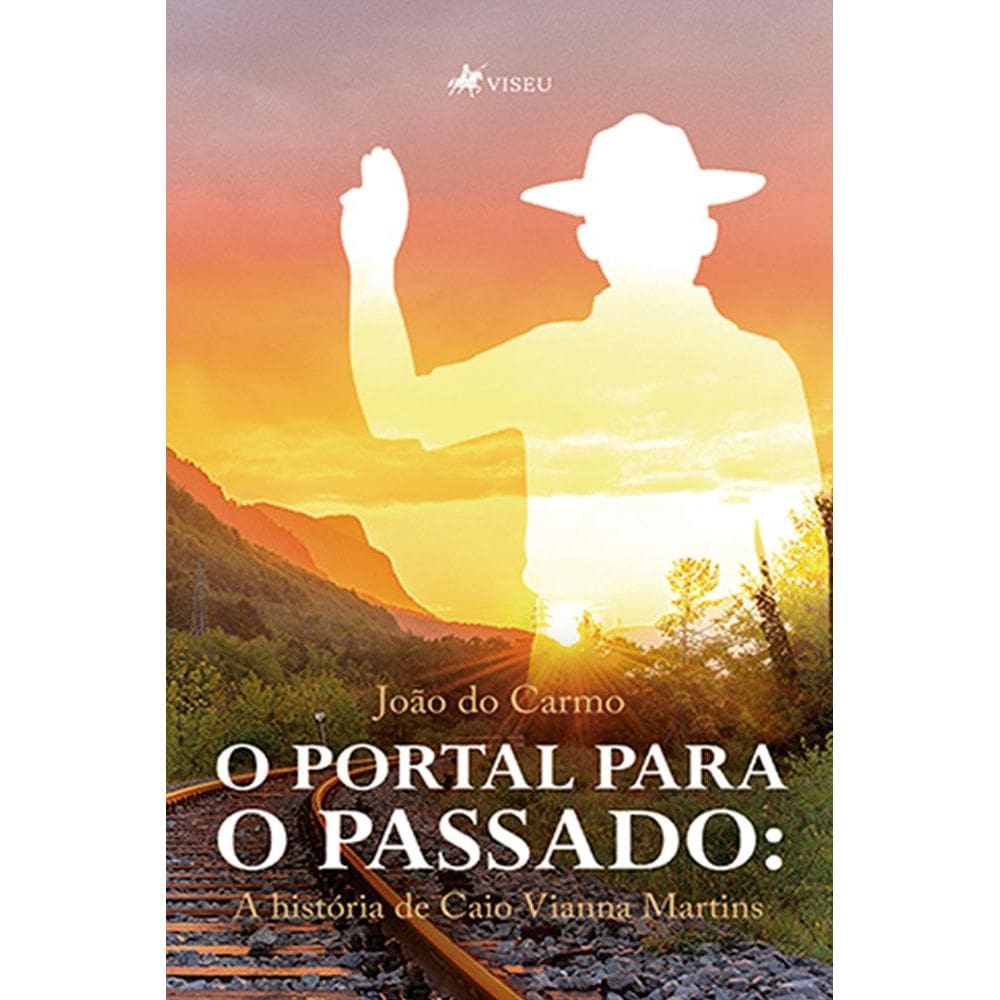 O portal para o passado : a história de Caio Vianna Martins