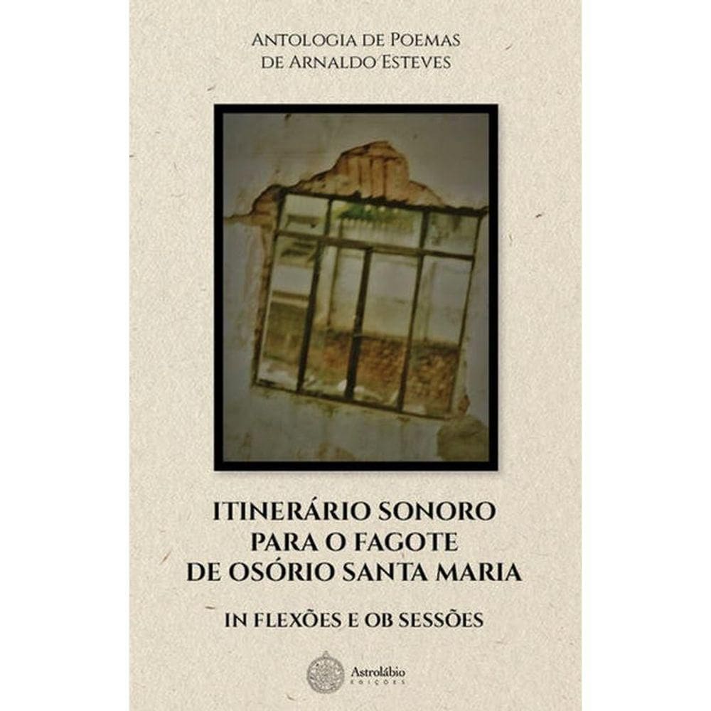Itinerário sonoro para o fagote de Osório Santa Maria in flexões e ob sessões: Antologia de Poemas de Arnaldo Esteves