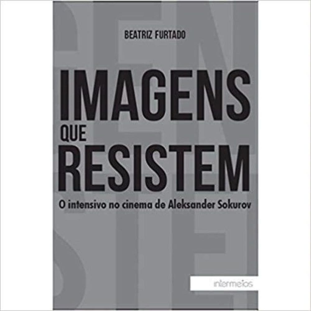 Imagens Que Resistem - O Intensivo No Cinema De Aleksander Sokurov - 1